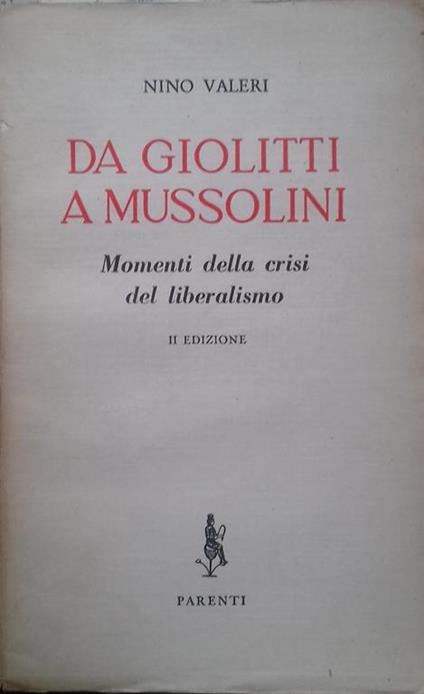 Da Giolitti a Mussolini. Momenti della crisi del liberalismo - Nino Valeri - copertina