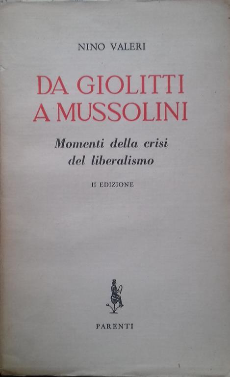 Da Giolitti a Mussolini. Momenti della crisi del liberalismo - Nino Valeri - copertina