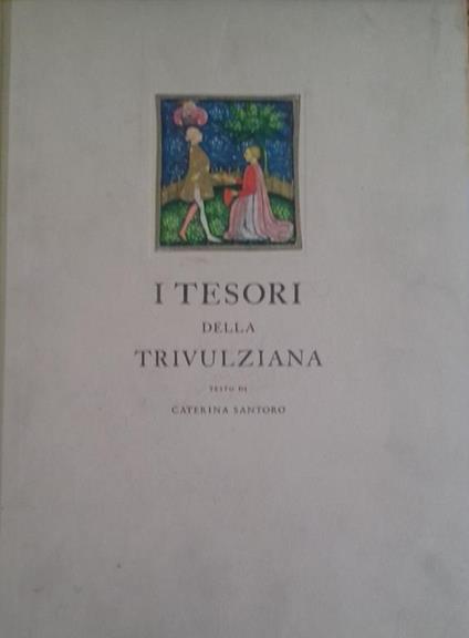 tesori della Trivulziana. La storia del libro dal secolo VIII al secolo XVIII - Caterina Santoro - copertina