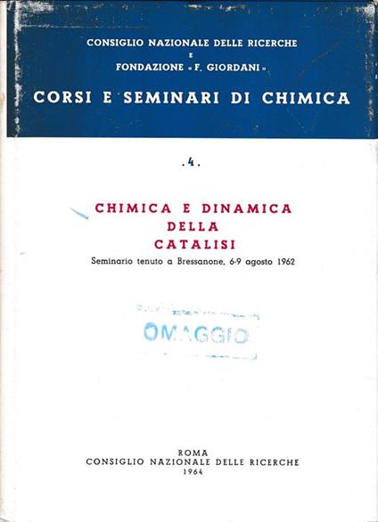 Chimica e dinamica della catalisi. Seminario tenuto a Bressanone 6-9 agosto 1962 - copertina