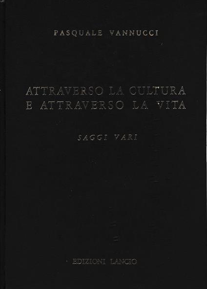 Attraverso la cultura e attraverso la vita - Pasquale Vannucci - copertina