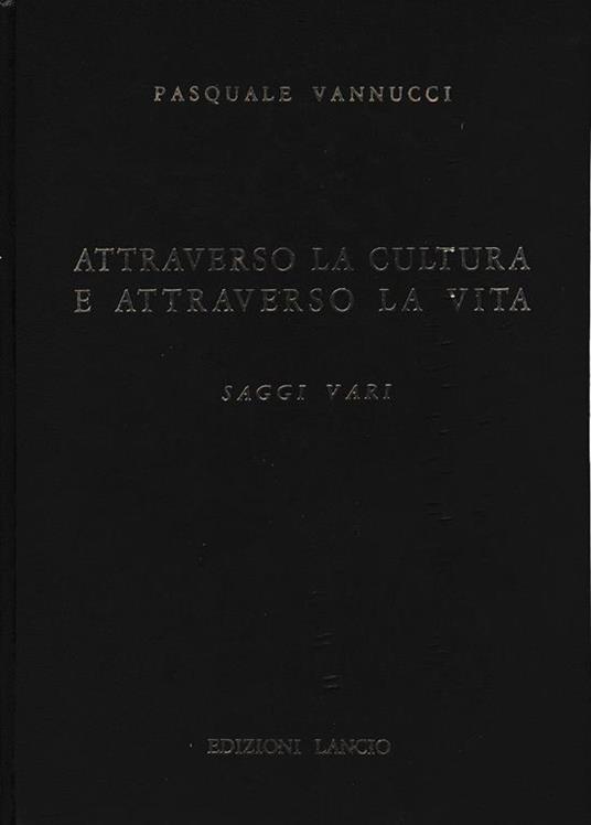 Attraverso la cultura e attraverso la vita - Pasquale Vannucci - copertina