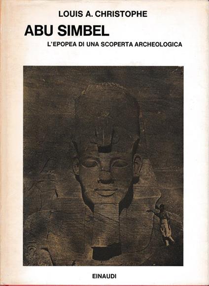 Abu Simbel. L'epopea di una scoperta archeologica - Louis A. Christophe - copertina