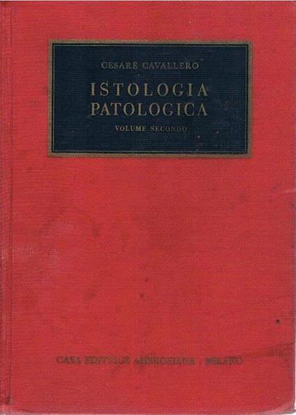 Istologia patologica. Volume secondo - Cesare Cavallero - copertina