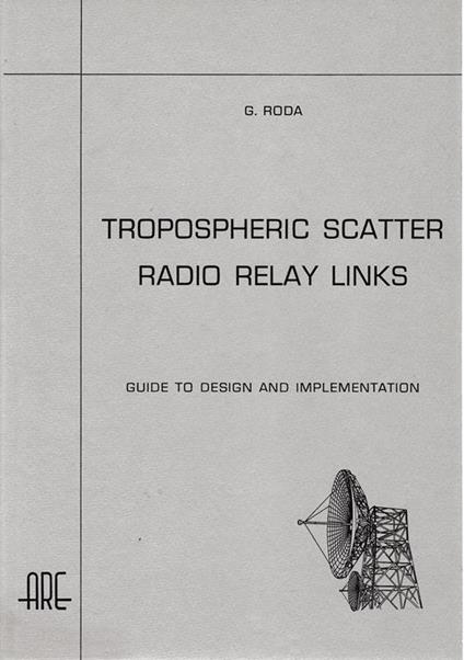Tropospheric scatter radio relay links. Guide to design and implementation - Giuseppe Roda - copertina
