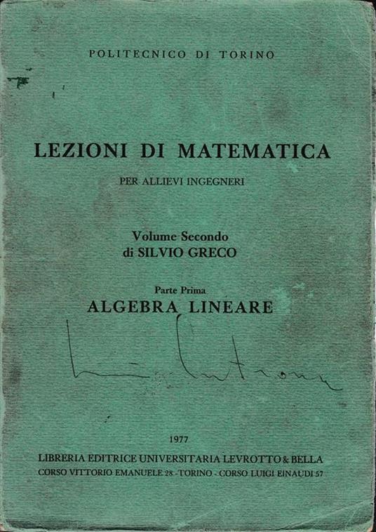 Lezioni di Matematica per allievi ingegneri. Volume Secondo di Silvio Greco. Parte Prima: Algebra lineare - Salvatore Greco - copertina