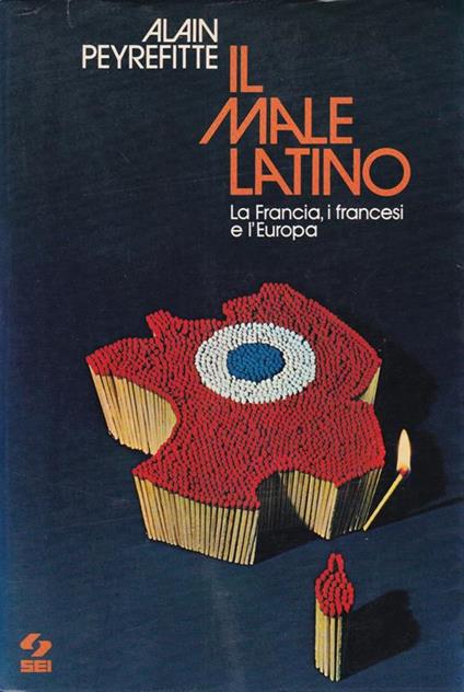 male latino. La Francia, i francesi e l'Europa - Alain Peyrefitte - copertina