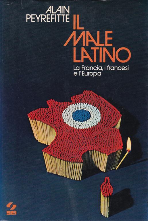 male latino. La Francia, i francesi e l'Europa - Alain Peyrefitte - copertina