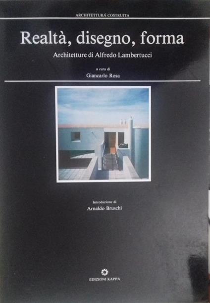 Realtà, disegno, forma. Architetture di Alfredo Lambertucci - Giancarlo Rosa - copertina