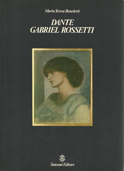 Dante Gabriel Rossetti - Maria Teresa Benedetti - copertina