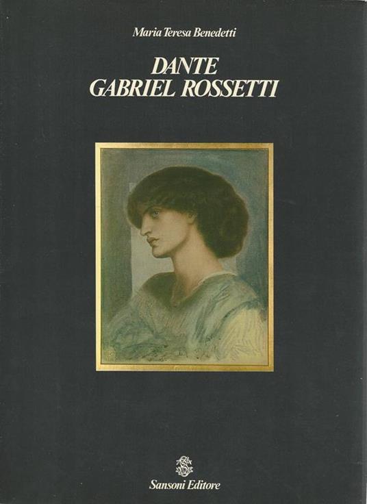 Dante Gabriel Rossetti - Maria Teresa Benedetti - copertina