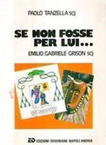 Se non fosse per lui...Emilio Gabriele Grison scj