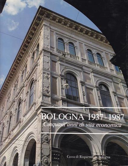 Bologna 1937-1987. Cinquant'anni di vita economica - Fabio Gobbo - copertina