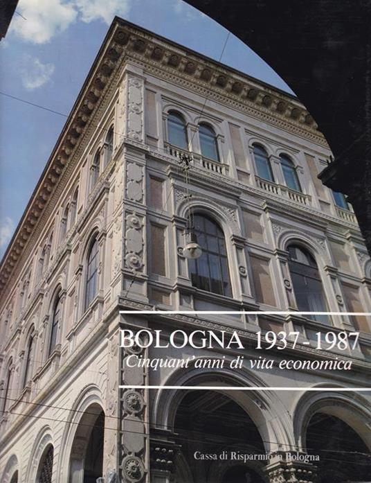 Bologna 1937-1987. Cinquant'anni di vita economica - Fabio Gobbo - copertina