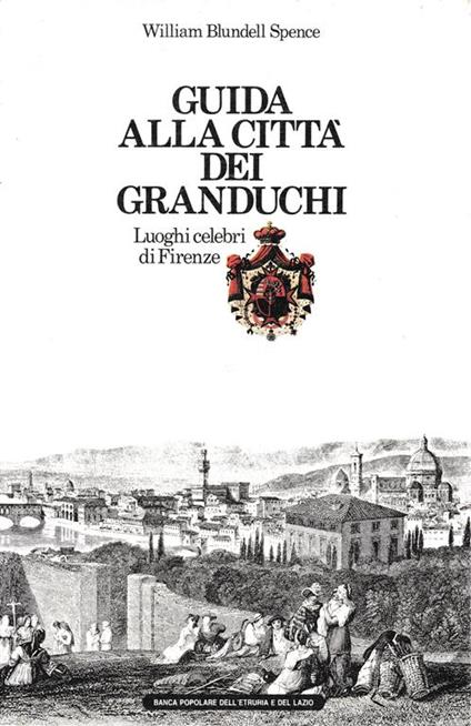 Guida alla città dei Granduchi. Luoghi celebri di Firenze - copertina