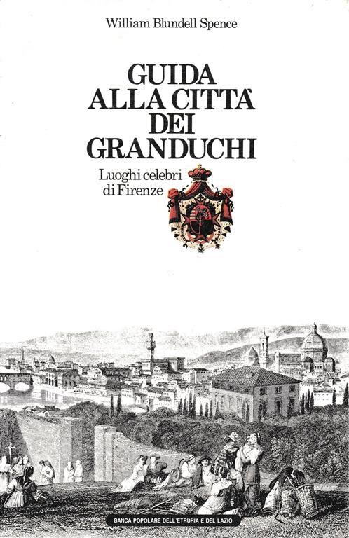 Guida alla città dei Granduchi. Luoghi celebri di Firenze - copertina