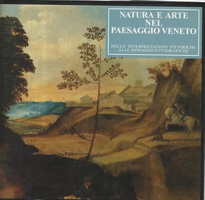 Natura e arte nel paesaggio veneto - Alessandro Bettagno - copertina