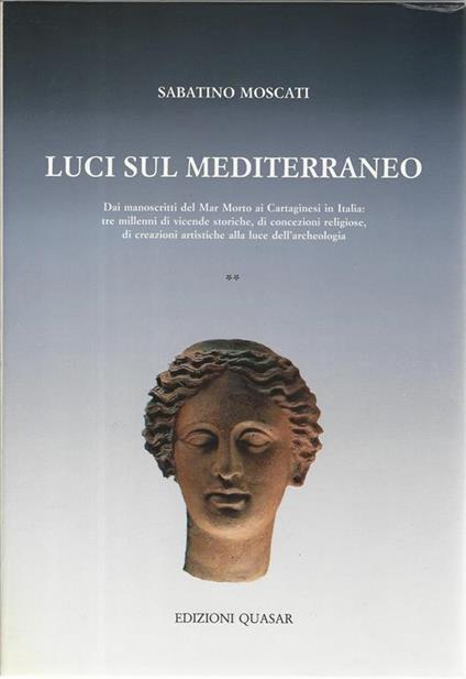 Luci sul Mediterraneo. Dai manoscritti del Mar Morto ai cartaginesi in Italia: tre millenni di vicende storiche, di concezioni religiose... - Sabatino Moscati - copertina