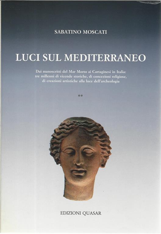 Luci sul Mediterraneo. Dai manoscritti del Mar Morto ai cartaginesi in Italia: tre millenni di vicende storiche, di concezioni religiose... - Sabatino Moscati - copertina
