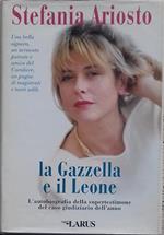 Gazzella e il Leone. L'autobiografia della supertestimone del caso giudiziario dell'anno