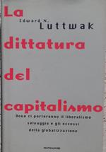 dittatura del capitalismo. Dove ci porteranno il liberalismo selvaggio e gli eccessi della globalizzazione