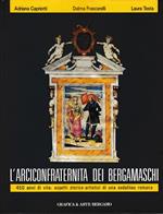 L' Arciconfraternita dei bergamaschi. 450 anni di vita: aspetti storico-atrtistici di una sodalitas romana