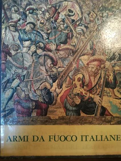Le Armi da Fuoco Portatili Italiane dalle origini al Risorgimento - Agostino Gaibi - copertina