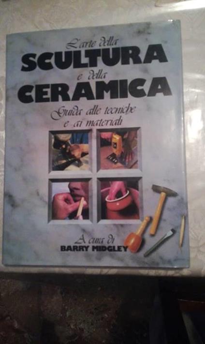 L' arte della scultura e della ceramica guida delle tecniche e ai materiali - Midgley Barry - copertina