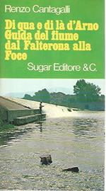 Di qua e di là d'Arno. Guida del fiume dal Falterona alla Foce