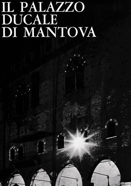Il Palazzo Ducale di Mantova - Giovanni Paccagnini - copertina