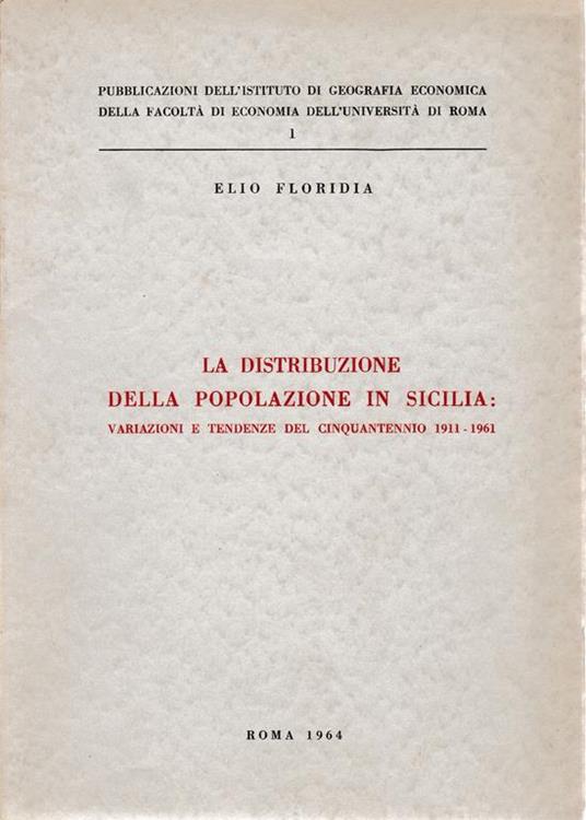 La distribuzione della popolazione in Sicilia: variazioni e tendenze del cinquantennio 1911-1961 - E. Floridia - copertina