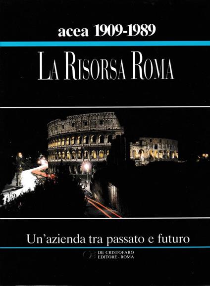 ACEA 1909-1989. La risorsa Roma. Un'azienda tra passato e futuro - copertina