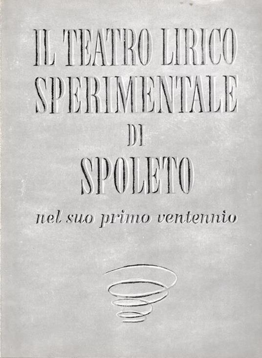 Il teatro lirico sperimentale di Spoleto nel suo primo ventennio - Carlo Belli - copertina