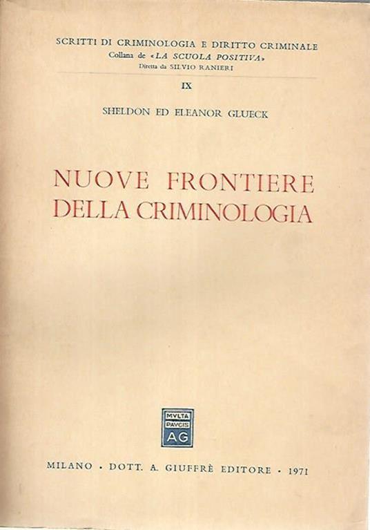 Nuove frontiere della criminologia - Sheldon Ed Eleanor Gluek - copertina