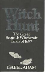 Witch hunt. The great Scottish Witchcraft Trials of 1697