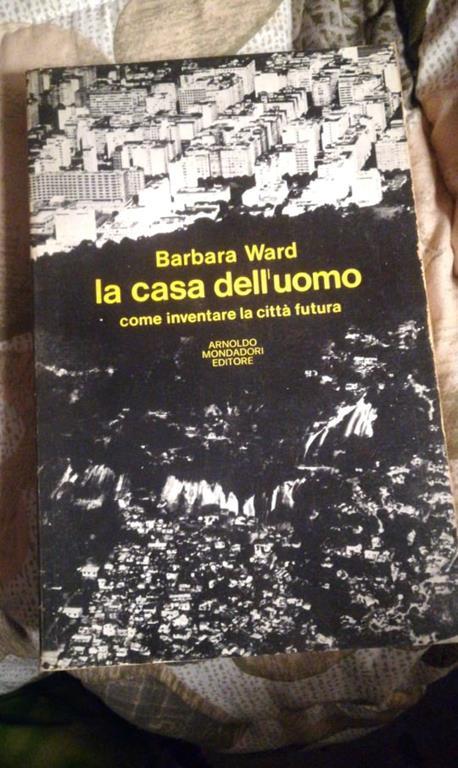 La casa dell'uomo. Come inventare la città futura - Barbara Ward - copertina