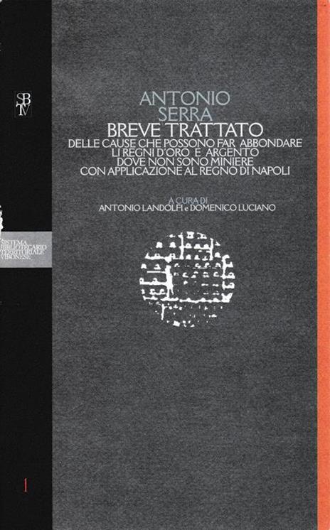 Breve trattato della cause che possono far abbandonare li Regni d'oro e agento dove non sono miniere con applicazione al Regno di Napoli - A. Serra - copertina