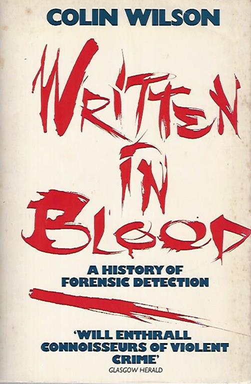 Written in blood. A history of forensic detection - Colin Wilson - copertina
