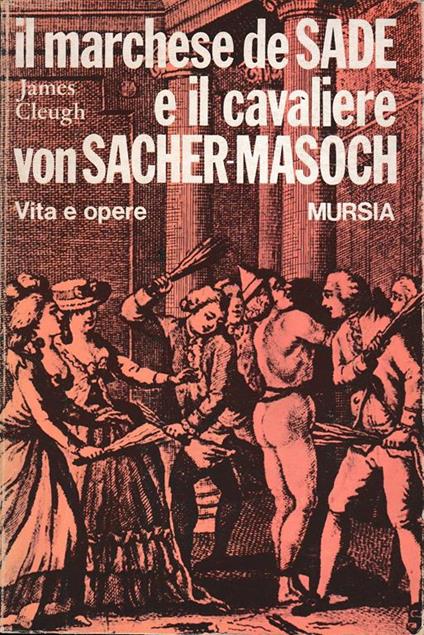 Il Marchese de Sade e il cavaliere von Sacher-Masoch. Vita e opere - James Cleugh - copertina