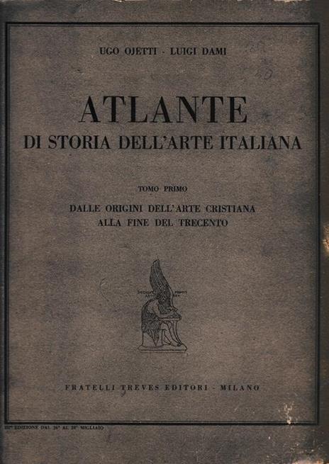 Atlante di storia dell'arte italiana. Dalle origini dell'arte cristiana alla fine del Trecento tomo primo - Ugo Ojetti - copertina