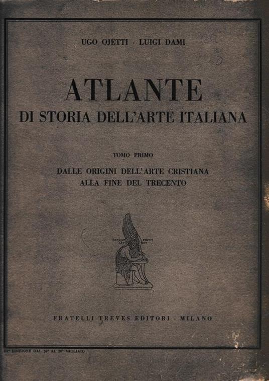 Atlante di storia dell'arte italiana. Dalle origini dell'arte cristiana alla fine del Trecento tomo primo - Ugo Ojetti - copertina