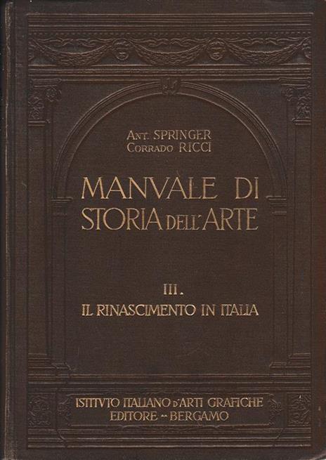 Manuale di storia dell'arte vol. III° Il Rinascimento in Italia - Anton Springer - copertina