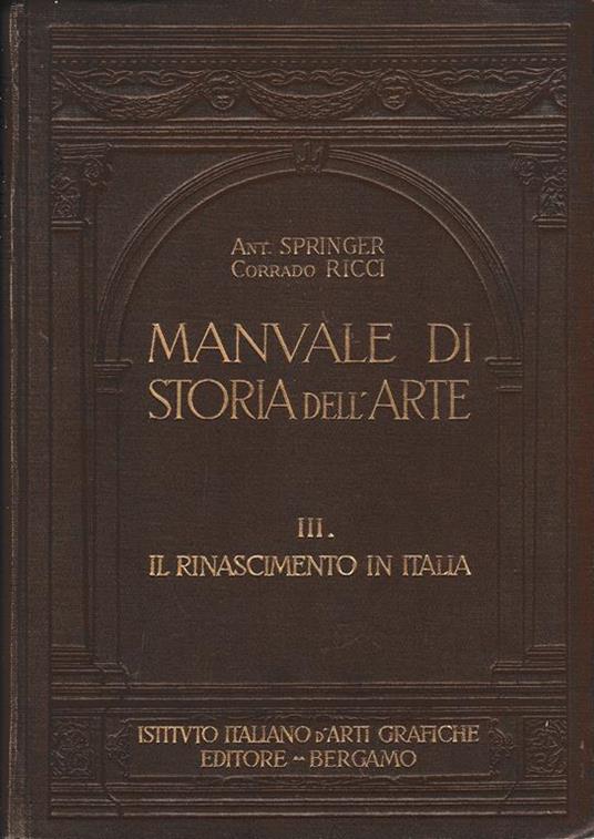 Manuale di storia dell'arte vol. III° Il Rinascimento in Italia - Anton Springer - copertina