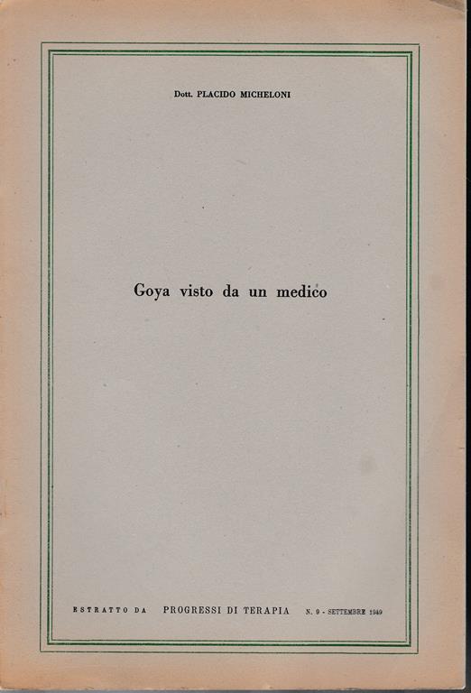 Goya visto da un medico. Estratto da "progressi di terapia" n.9 Settembre 1949 - P. Micheloni - copertina