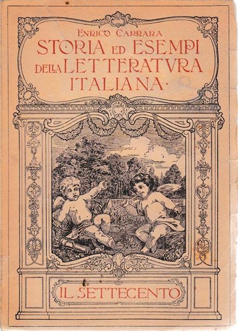 Storia ed esempi della letteratura italiana. Il Settecento vol. VI° - Enrico Carrara - copertina