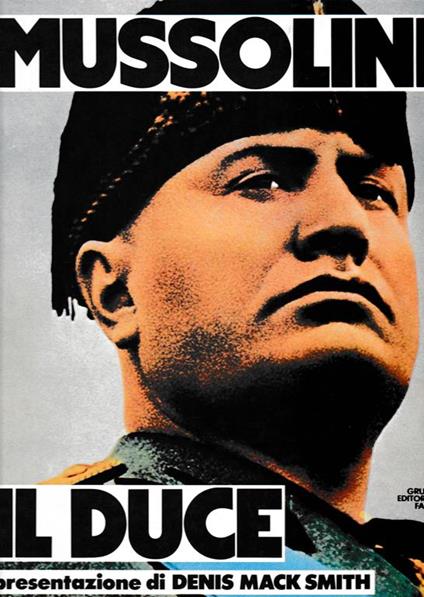 Mussolini il Duce. Quattrocento immagini della vita di un uomo e di vent'anni di storia italiana - Denis Mack Smith - copertina