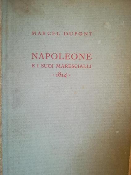 Napoleone e i suoi marescialli. 1814 - M. Etienne Dupont - copertina