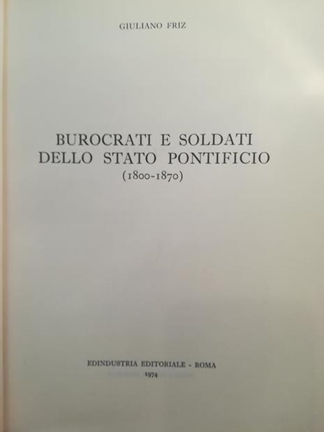Burocrati e soldati dello Stato Pontificio (1800-1870) - Giuliano Friz - copertina
