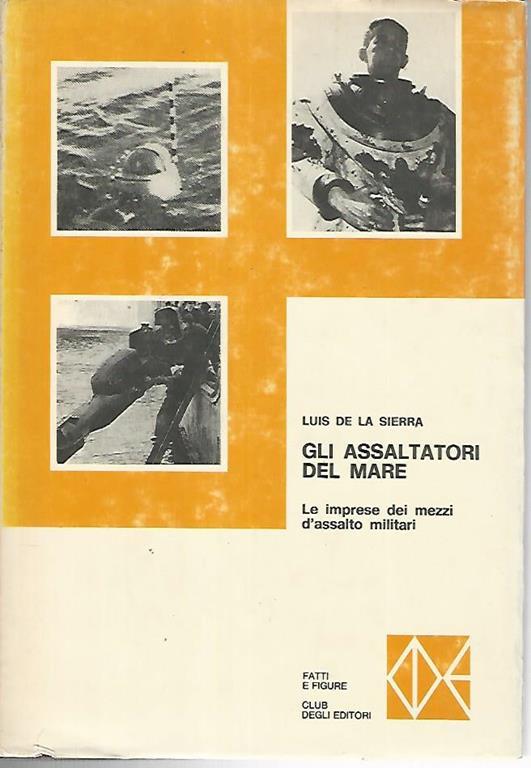 Gli assalitori del mare. Le imprese dei mezzi d'assalto militari - Luis de La Sierra - copertina