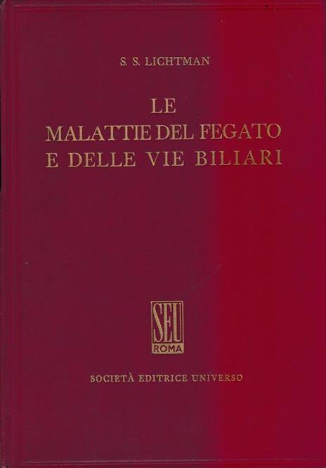 Le malattie del fegato e delle vie biliari (2° volume) Dall'ultima edizione americana - S. S. Lichtman - copertina